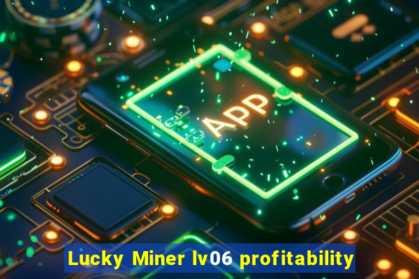 Lucky Miner lv06 profitability